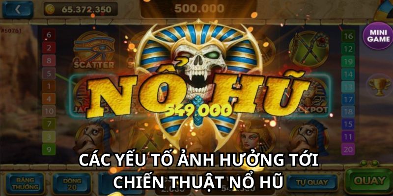 Các yếu tố ảnh hưởng đến chiến thuật nổ hũ