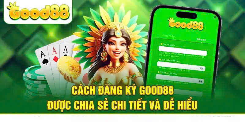 Đăng ký Good88 mang lại nhiều lợi ích đặc biệt