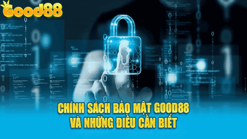 Chính sách bảo mật Good88 giúp minh bạch hóa quy trình thu thập