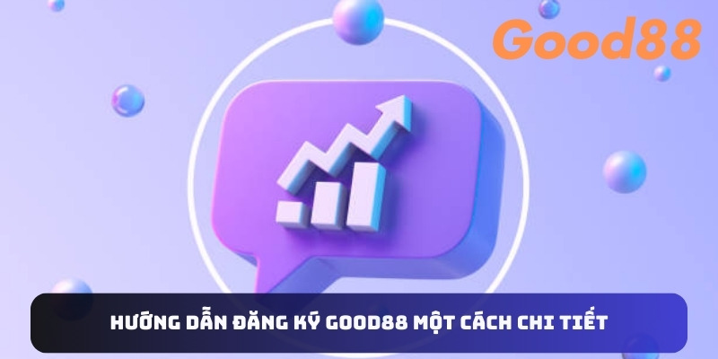 Hướng dẫn đăng ký Good88 một cách chi tiết