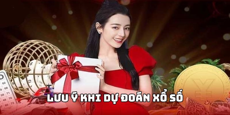 Lưu ý khi tham gia vào phương pháp dự đoán xổ số