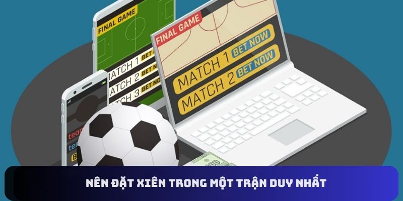 Nên đặt xiên trong một trận duy nhất 