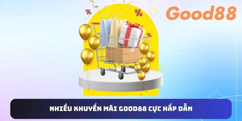 Nhiều khuyến mãi Good88 cực hấp dẫn