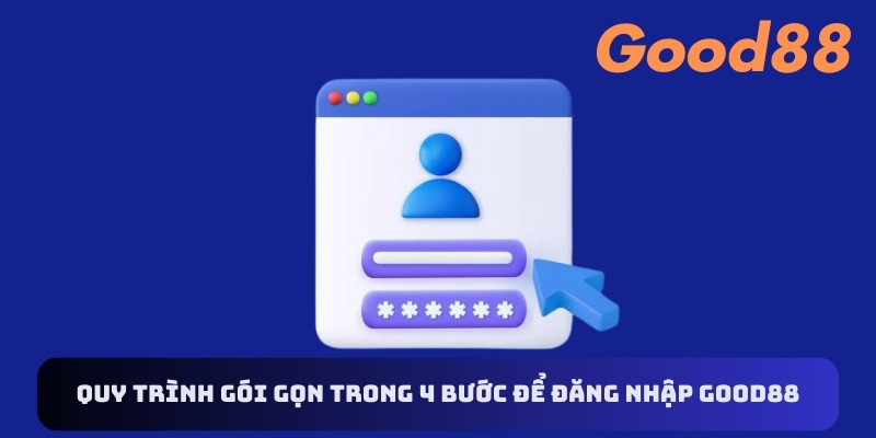 Quy trình gói gọn trong 4 bước để đăng nhập Good88