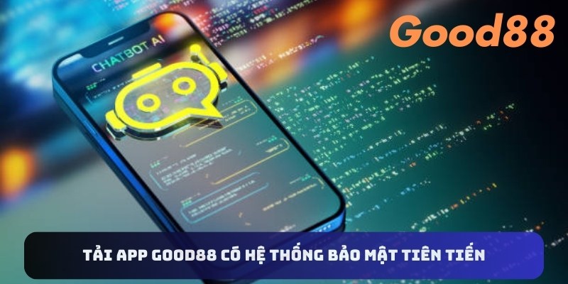 Tải app Good88 có hệ thống bảo mật tiên tiến